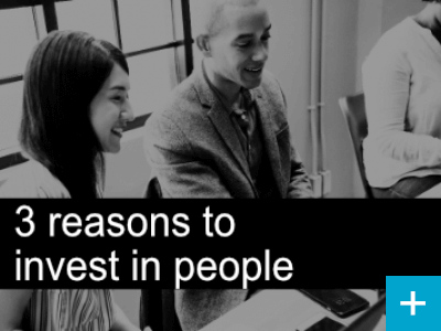 Three reasons to invest in your people 